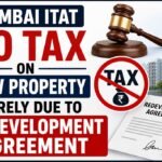 Mumbai ITAT No Tax on New Property Merely Due to Redevelopment Agreement