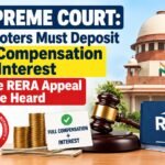 Supreme Court: Promoters Must Deposit Full Compensation and Interest Before RERA Appeal Can Be Heard